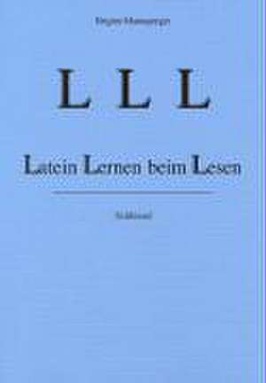 LLL - Latein Lernen beim Lesen. Sprachlehre. Schlüssel de Brigitte Mannsperger