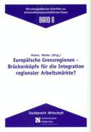 Europäische Grenzregionen - Brückenköpfe für die Integration regionaler Arbeitsmärkte? de Rüdiger Hamm