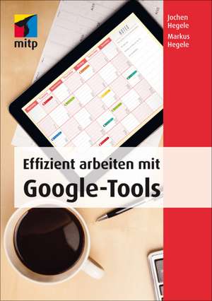 Effizient arbeiten mit Google Tools de Jochen Hegele