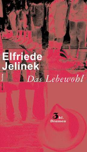 Das Lebewohl de Elfriede Jelinek