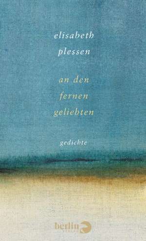 An den fernen Geliebten de Elisabeth Plessen