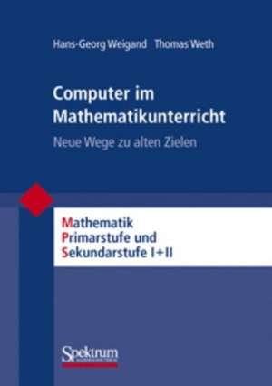 Computer im Mathematikunterricht: Neue Wege zu alten Zielen de Hans-Georg Weigand