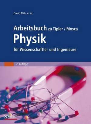 Arbeitsbuch zu Tipler/Mosca Physik für Wissenschaftler und Ingenieure de David Mills