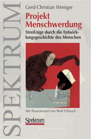 Projekt Menschwerdung: Streifzüge durch die Entwicklungsgeschichte des Menschen de Gerd-Christian Weniger