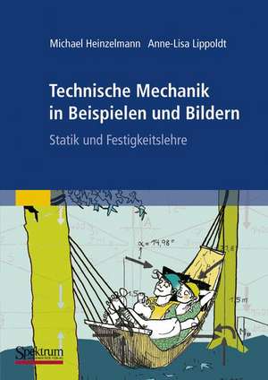 Technische Mechanik in Beispielen und Bildern: Statik und Festigkeitslehre de Michael Heinzelmann