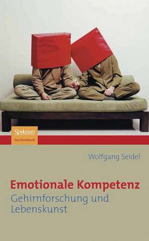 Emotionale Kompetenz: Gehirnforschung und Lebenskunst de Wolfgang Seidel