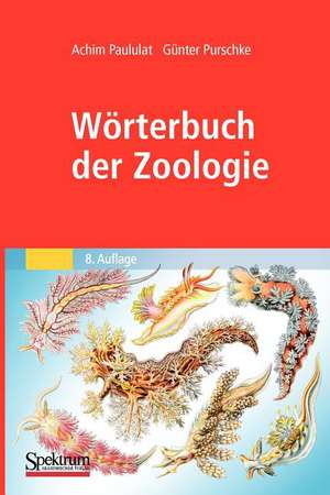 Wörterbuch der Zoologie: Tiernamen, allgemeinbiologische, anatomische, physiologische, ökologische Termini de Achim Paululat