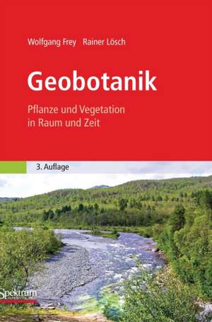 Geobotanik: Pflanze und Vegetation in Raum und Zeit de Wolfgang Frey