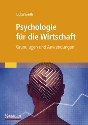 Psychologie für die Wirtschaft: Grundlagen und Anwendungen de Lioba Werth