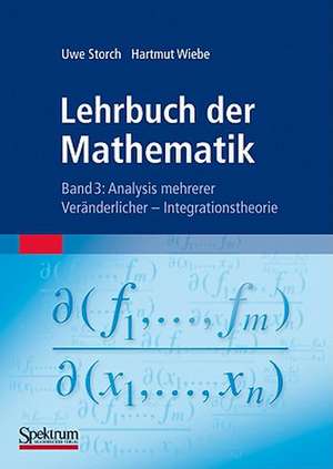 Lehrbuch der Mathematik, Band 3: Analysis mehrerer Veränderlicher - Integrationstheorie de Uwe Storch