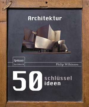 50 Schlüsselideen Architektur de Philip Wilkinson