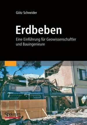 Erdbeben: Eine Einführung für Geowissenschaftler und Bauingenieure de Götz Schneider