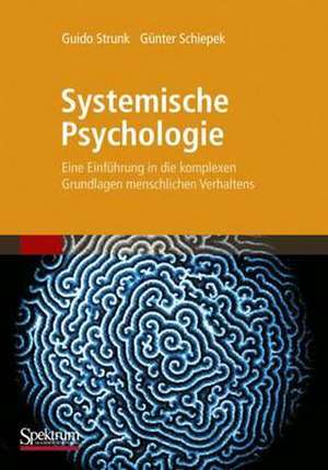 Systemische Psychologie: Eine Einführung in die komplexen Grundlagen menschlichen Verhaltens de Guido Strunk