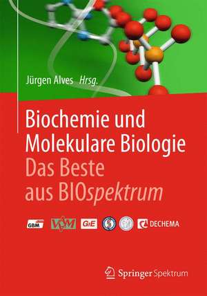 Biochemie und molekulare Biologie - Das Beste aus BIOspektrum de Jürgen Alves