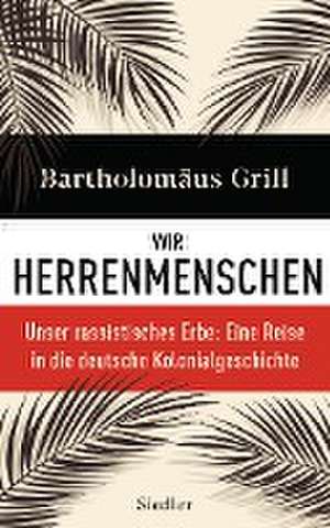 Wir Herrenmenschen de Bartholomäus Grill