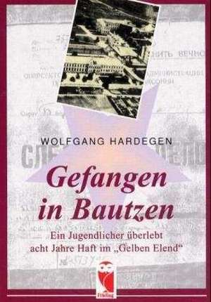 Gefangen in Bautzen de Wolfgang Hardegen