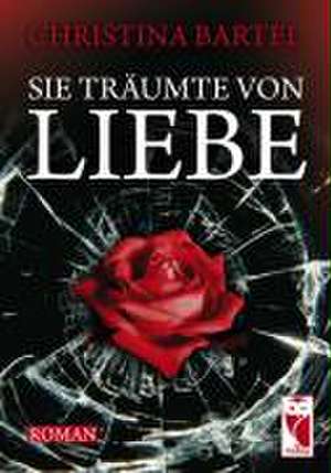 Sie träumten von Liebe de Christina Bartel