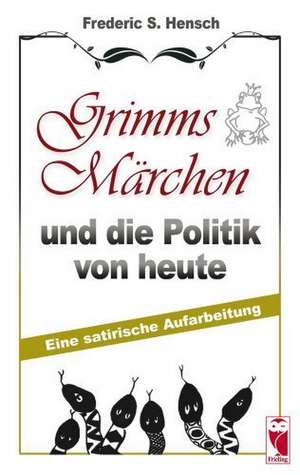 Grimms Märchen und die Politik von heute de Frederic S. Hensch