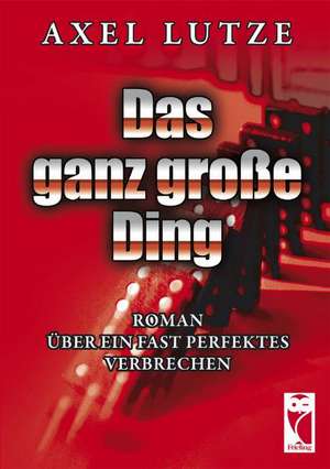 Das ganz große Ding de Axel Lutze