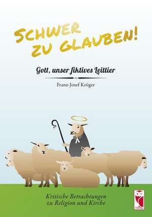 Schwer zu glauben! de Franz-Josef Kröger