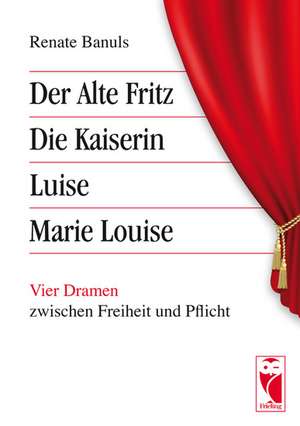 Der Alte Fritz - Die Kaiserin - Luise - Marie Louise de Renate Banuls