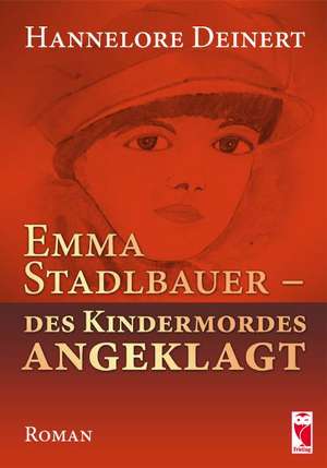 Emma Stadlbauer - des Kindermordes angeklagt de Hannelore Deinert