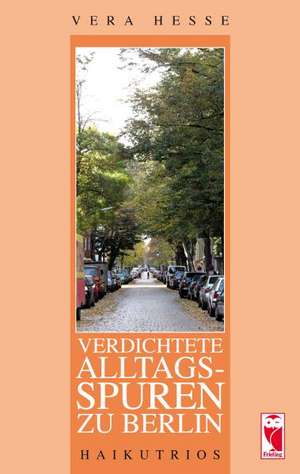 Verdichtete Alltagsspuren zu Berlin de Vera Hesse