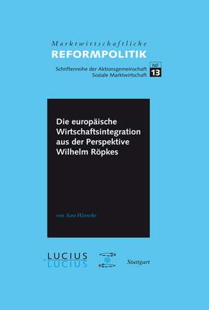 Die europäische Wirtschaftsintegration aus der Perspektive Wilhelm Röpkes de Sara Warneke