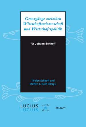 Grenzgänge zwischen Wirtschaftswissenschaft und Wirtschaftspolitik de Steffen Roth