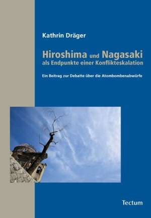 Hiroshima und Nagasaki als Endpunkte einer Konflikteskalation de Kathrin Draeger