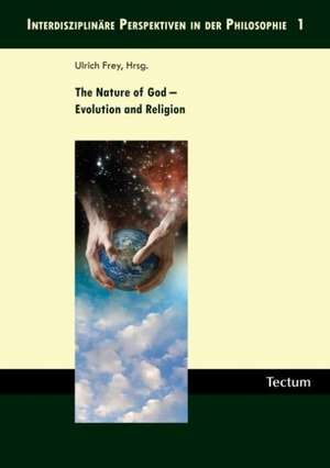 The Nature of God - Evolution and Religion de Ulrich Frey