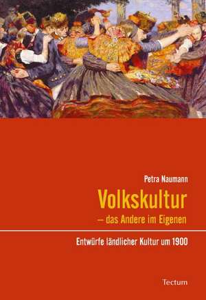 Volkskultur - das Andere im Eigenen de Petra Naumann