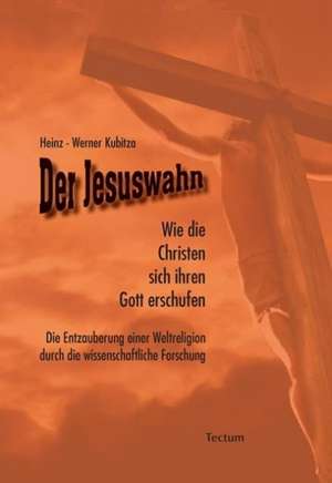 Der Jesuswahn de Heinz-Werner Kubitza