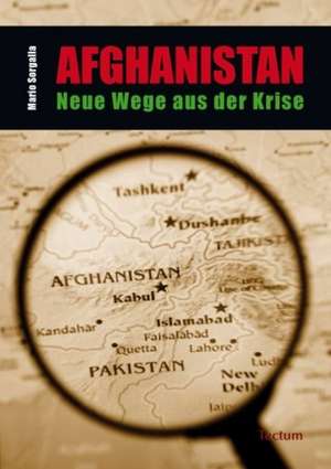 Afghanistan - Neue Wege Aus Der Krise: Die Kommunikative Wirklichkeit de Mario Sorgalla