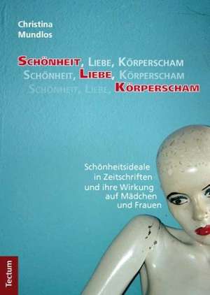 Schönheit, Liebe, Körperscham de Christina Mundlos