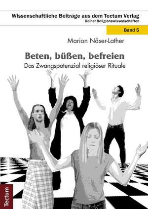 Beten, büßen, befreien de Marion Näser-Lather