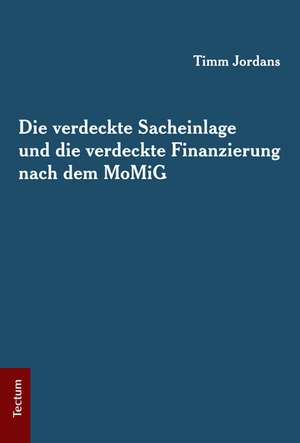 Die verdeckte Sacheinlage und die verdeckte Finanzierung nach dem MoMiG de Timm Jordans