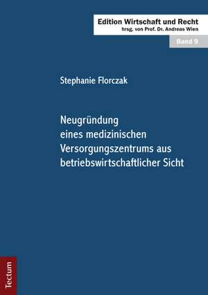 Neugründung eines medizinischen Versorgungszentrums aus betriebswirtschaftlicher Sicht de Stephanie Florczak