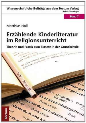 Erzählende Kinderliteratur im Religionsunterricht de Matthias Holl