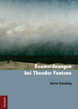 Raumordnungen bei Theodor Fontane de Katrin Scheiding