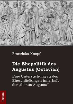 Die Ehepolitik des Augustus (Octavian) de Franziska Knopf