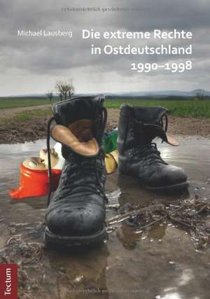 Die extreme Rechte in Ostdeutschland 1990-1998 de Michael Lausberg