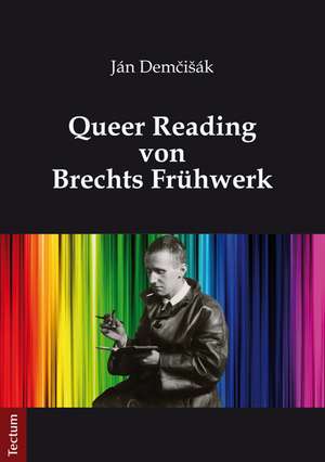 Queer Reading von Brechts Frühwerk de Ján DemciSák