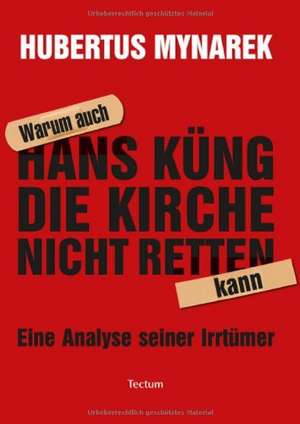 Warum auch Hans Küng die Kirche nicht retten kann de Hubertus Mynarek