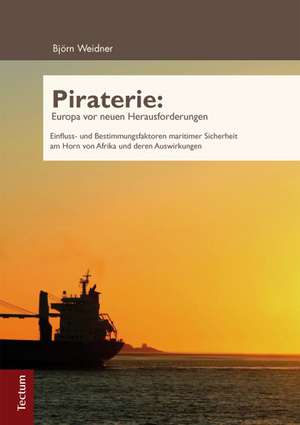 Piraterie: Europa vor neuen Herausforderungen de Björn Weidner