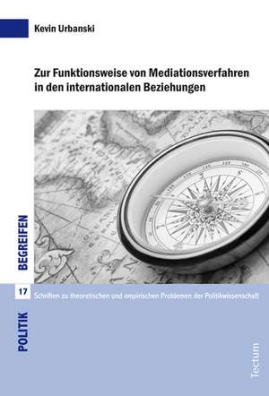 Zur Funktionsweise von Mediationsverfahren in den internationalen Beziehungen de Kevin Urbanski