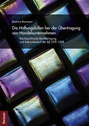 Die Haftungsfallen bei der Übertragung von Handelsunternehmen de Beatrice Baumann