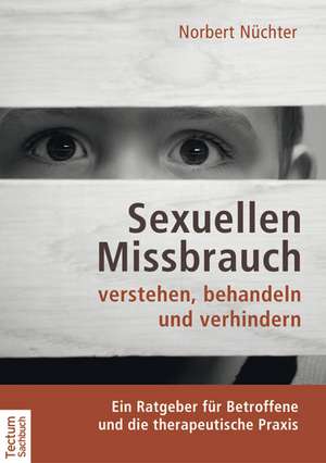 Sexuellen Missbrauch verstehen, behandeln und verhindern de Norbert Nüchter