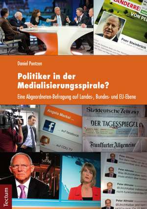 Politiker in der Medialisierungsspirale? de Daniel Pontzen