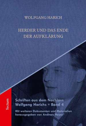 Schriften aus dem Nachlass Wolfgang Harichs: Herder und das Ende der Aufklärung de Wolfgang Harich